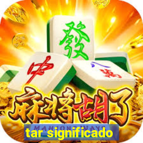 tar significado